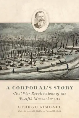 Egy tizedes története: Polgárháborús visszaemlékezések a tizenkettedik massachusettsi tizedesről - A Corporal's Story: Civil War Recollections of the Twelfth Massachusetts