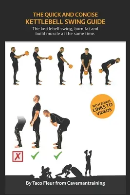 A gyors és tömör Kettlebell Swing Guide: A kettlebell lengés, zsírégetés és izomépítés egyszerre. - The Quick And Concise Kettlebell Swing Guide: The kettlebell swing, burn fat and build muscle at the same time.