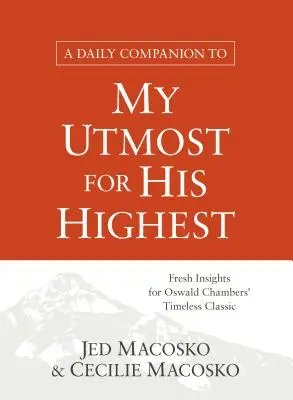 A Daily Companion to My Utmost for His Highest: Friss meglátások Oswald Chambers időtlen klasszikusához - A Daily Companion to My Utmost for His Highest: Fresh Insights for Oswald Chambers' Timeless Classic