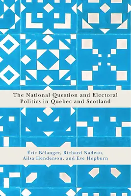 A nemzeti kérdés és a választási politika Québecben és Skóciában: kötet - The National Question and Electoral Politics in Quebec and Scotland: Volume 3