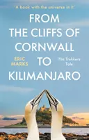 A cornwalli szikláktól a Kilimandzsáróig - A túrázó története - From the Cliffs of Cornwall to Kilimanjaro - The Trekker's Tale