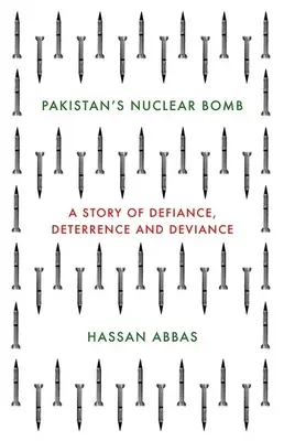 Pakisztán atombombája: A dac, az elrettentés és a deviancia története - Pakistan's Nuclear Bomb: A Story of Defiance, Deterrence and Deviance