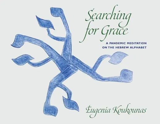 A kegyelem keresése: Pandemikus elmélkedés a héber ábécéről - Searching for Grace: A Pandemic Meditation on the Hebrew Alphabet