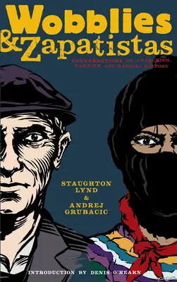 Wobblies és zapatisták: Beszélgetések az anarchizmusról, a marxizmusról és a radikális történelemről - Wobblies and Zapatistas: Conversations on Anarchism, Marxism, and Radical History