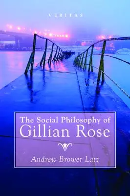 Gillian Rose társadalomfilozófiája - The Social Philosophy of Gillian Rose