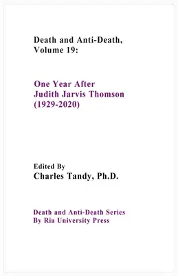 Halál és halálellenesség, 19. kötet: Egy évvel Judith Jarvis Thomson (1929-2020) után - Death And Anti-Death, Volume 19: One Year After Judith Jarvis Thomson (1929-2020)