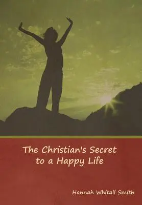 A keresztény boldog élet titka - The Christian's Secret to a Happy Life