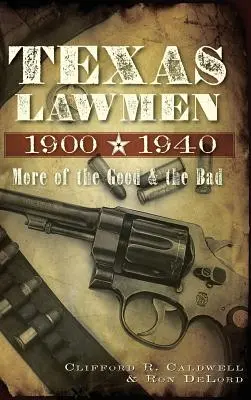 Texas Lawmen, 1900-1940: A jók és a rosszak - Texas Lawmen, 1900-1940: More of the Good & the Bad