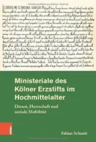 Ministeriale Des Kolner Erzstifts Im Hochmittelalter: Dienst, Herrschaft Und Soziale Mobilitat