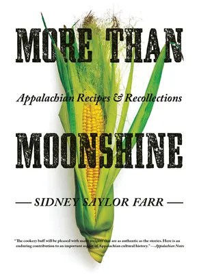 Több mint holdfény: Appalachian Receptek és visszaemlékezések - More Than Moonshine: Appalachian Recipes and Recollections