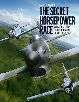 A titkos lóerőverseny: A nyugati front vadászmotorjainak fejlesztése - The Secret Horsepower Race: Western Front Fighter Engine Development