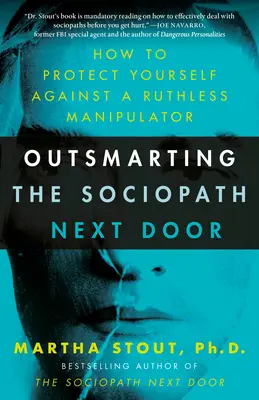 A szociopata szomszéd túljárása: Hogyan védekezzünk egy könyörtelen manipulátor ellen? - Outsmarting the Sociopath Next Door: How to Protect Yourself Against a Ruthless Manipulator