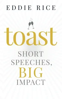 Pirítós: Rövid beszédek, nagy hatás - Toast: Short Speeches, Big Impact
