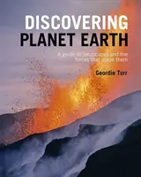 A Föld bolygó felfedezése - Útikalauz a világ domborzatához és az azt létrehozó erőkhöz - Discovering Planet Earth - A guide to the world's terrain and the forces that made it