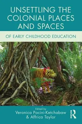 A kisgyermekkori nevelés gyarmati helyeinek és tereinek elbizonytalanítása - Unsettling the Colonial Places and Spaces of Early Childhood Education