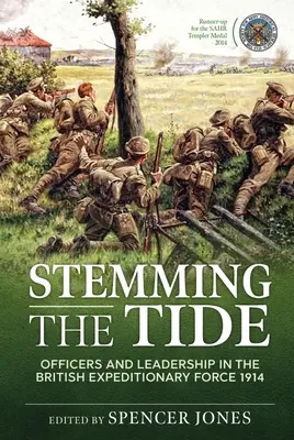 A dagály megfékezése: Tisztek és vezetés a brit expedíciós erőknél 1914-ben - Stemming the Tide: Officers and Leadership in the British Expeditionary Force 1914