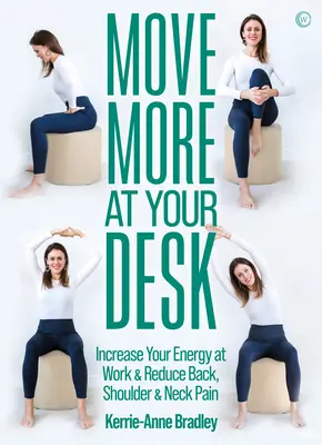 Mozogj többet az asztalodnál: Csökkentse a hátfájást és növelje energiáját a munkahelyén - Move More at Your Desk: Reduce Back Pain and Increase Your Energy at Work