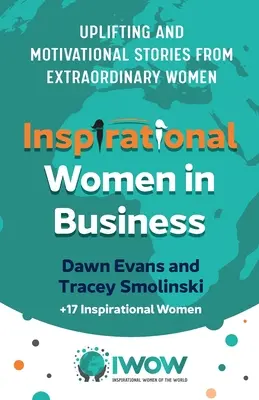 Inspiráló nők az üzleti életben: Felemelő és motiváló történetek rendkívüli nőktől - Inspirational Women in Business: Uplifting and Motivational Stories from Extraordinary Women