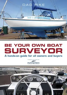 Legyen a saját hajófelmérője: Egy gyakorlati útmutató minden tulajdonosnak és vásárlónak - Be Your Own Boat Surveyor: A Hands-On Guide for All Owners and Buyers