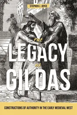 Gildas öröksége: A tekintély konstrukciói a kora középkori Nyugaton - The Legacy of Gildas: Constructions of Authority in the Early Medieval West