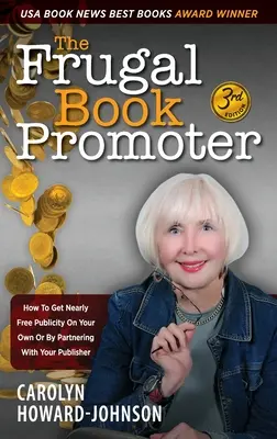 A takarékos könyvpromóter - 3. kiadás: Hogyan szerezhetsz szinte ingyenes reklámot magadnak vagy a kiadóval való együttműködéssel - The Frugal Book Promoter - 3rd Edition: How to get nearly free publicity on your own or by partnering with your publisher