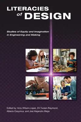 A tervezés irodalma: Tanulmányok a méltányosságról és a képzeletről a mérnöki és az alkotóművészetben - Literacies of Design: Studies of Equity and Imagination in Engineering and Making