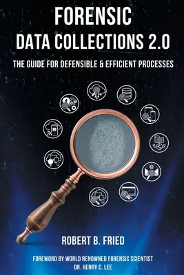 Törvényszéki adatgyűjtések 2.0: A védhető és hatékony folyamatok útmutatója - Forensic Data Collections 2.0: The Guide for Defensible & Efficient Processes