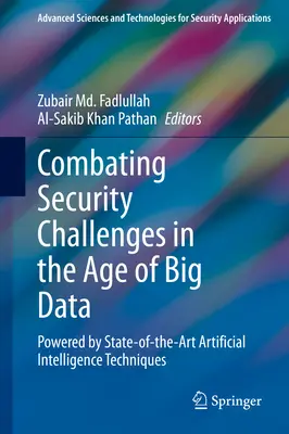 A biztonsági kihívások leküzdése a nagy adatok korában: A legmodernebb mesterséges intelligencia-technológiák segítségével - Combating Security Challenges in the Age of Big Data: Powered by State-Of-The-Art Artificial Intelligence Techniques