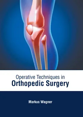 Operatív technikák az ortopédiai sebészetben - Operative Techniques in Orthopedic Surgery