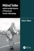 Mildred Trotter és a fizikai és törvényszéki antropológia láthatatlan történetei - Mildred Trotter and the Invisible Histories of Physical and Forensic Anthropology