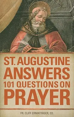 Szent Ágoston 101 kérdésre válaszol az imádságról - St. Augustine Answers 101 Questions on Prayer