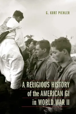 Az amerikai katonák vallástörténete a második világháborúban - A Religious History of the American GI in World War II