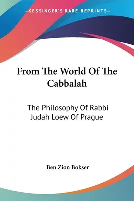 A kabbala világából: A prágai rabbi Judah Loew rabbi filozófiája - From the World of the Cabbalah: The Philosophy of Rabbi Judah Loew of Prague