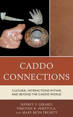 Caddo kapcsolatok: Kulturális kölcsönhatások a kaddók világán belül és kívül - Caddo Connections: Cultural Interactions within and beyond the Caddo World