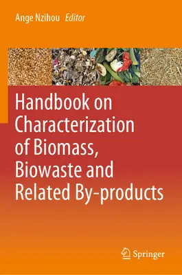 Kézikönyv a biomassza, a biohulladék és a kapcsolódó melléktermékek jellemzéséről - Handbook on Characterization of Biomass, Biowaste and Related By-Products