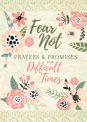 Félelem nélkül: Imák és ígéretek nehéz időkre - Fear Not: Prayers & Promises for Difficult Times