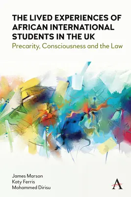 Az afrikai nemzetközi diákok élettapasztalatai az Egyesült Királyságban: Az elővigyázatosság, a tudatosság és a jog - The Lived Experiences of African International Students in the UK: Precarity, Consciousness and the Law