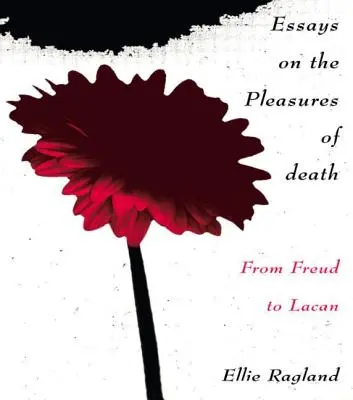 Esszék a halál örömeiről: Freudtól Lacanig - Essays on the Pleasures of Death: From Freud to Lacan