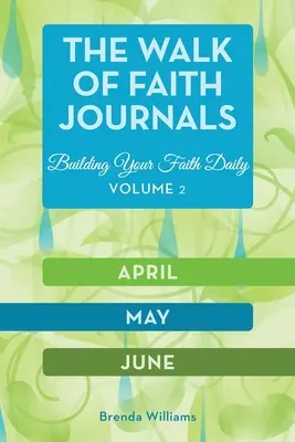 A hit útján járás naplói: A hited napi építése - The Walk of Faith Journals: Building Your Faith Daily