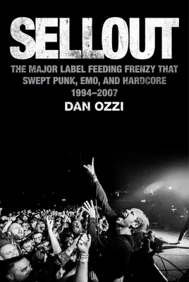 Sellout: The Major-Label Feeding Frenzy That Sweped Punk, Emo, and Hardcore (1994-2007) - Sellout: The Major-Label Feeding Frenzy That Swept Punk, Emo, and Hardcore (1994-2007)