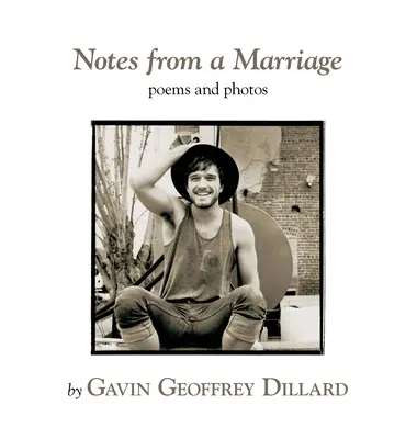 Jegyzetek egy házasságból - Gavin Geoffrey Dillard versei és fotói - Notes from a Marriage - poems and photography by Gavin Geoffrey Dillard