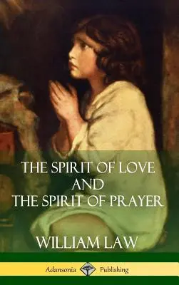 A szeretet szelleme és az ima szelleme (Keménykötés) - The Spirit of Love and The Spirit of Prayer (Hardcover)