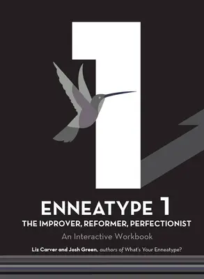 Enneatípus 1: A tökéletesítő, reformer, perfekcionista: Interaktív munkafüzet - Enneatype 1: The Improver, Reformer, Perfectionist: An Interactive Workbook