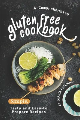 Átfogó gluténmentes szakácskönyv: Egyszerű, ízletes és könnyen elkészíthető receptek - A Comprehensive Gluten Free Cookbook: Simple, Tasty and Easy-to-Prepare Recipes