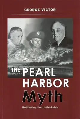 A Pearl Harbor-mítosz: Az elképzelhetetlen újragondolása - The Pearl Harbor Myth: Rethinking the Unthinkable