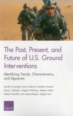 Az amerikai szárazföldi beavatkozások múltja, jelene és jövője: Tendenciák, jellemzők és jelzőtáblák azonosítása - The Past, Present, and Future of U.S. Ground Interventions: Identifying Trends, Characteristics, and Signposts