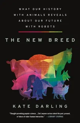 Az új fajta: Mit mutat az állatokkal kapcsolatos történelmünk a robotokkal kapcsolatos jövőnkről - The New Breed: What Our History with Animals Reveals about Our Future with Robots