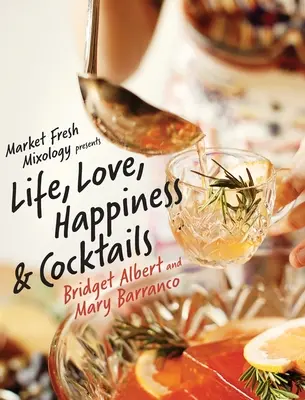 A Market Fresh Mixology bemutatja az életet, a szerelmet, a boldogságot és a koktélokat - Market Fresh Mixology Presents Life, Love, Happiness & Cocktails