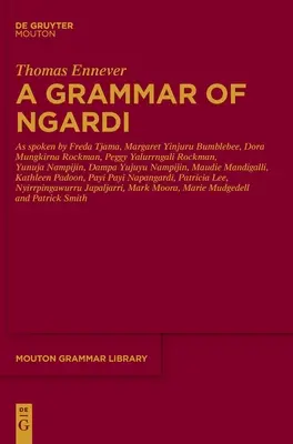 A grammatika a ngardi nyelven: F. Tjama, M. Yinjuru Dongó, D. Mungkirna Rockman, P. Yalurrngali Rockman, Y. Nampijin, D. Yujuyu Namp által beszélt nyelven. - A Grammar of Ngardi: As Spoken by F. Tjama, M. Yinjuru Bumblebee, D. Mungkirna Rockman, P. Yalurrngali Rockman, Y. Nampijin, D. Yujuyu Namp