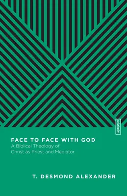 Szemtől szemben Istennel: Krisztus mint pap és közvetítő bibliai teológiája - Face to Face with God: A Biblical Theology of Christ as Priest and Mediator